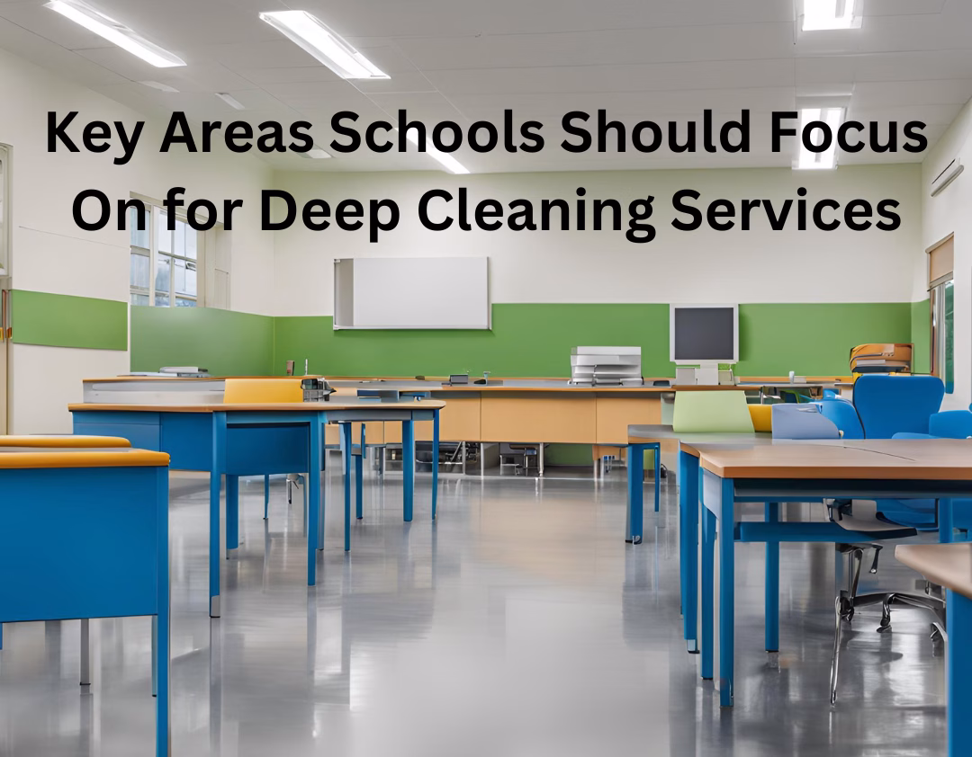 Key Areas Schools Should Focus On for Deep Cleaning Services